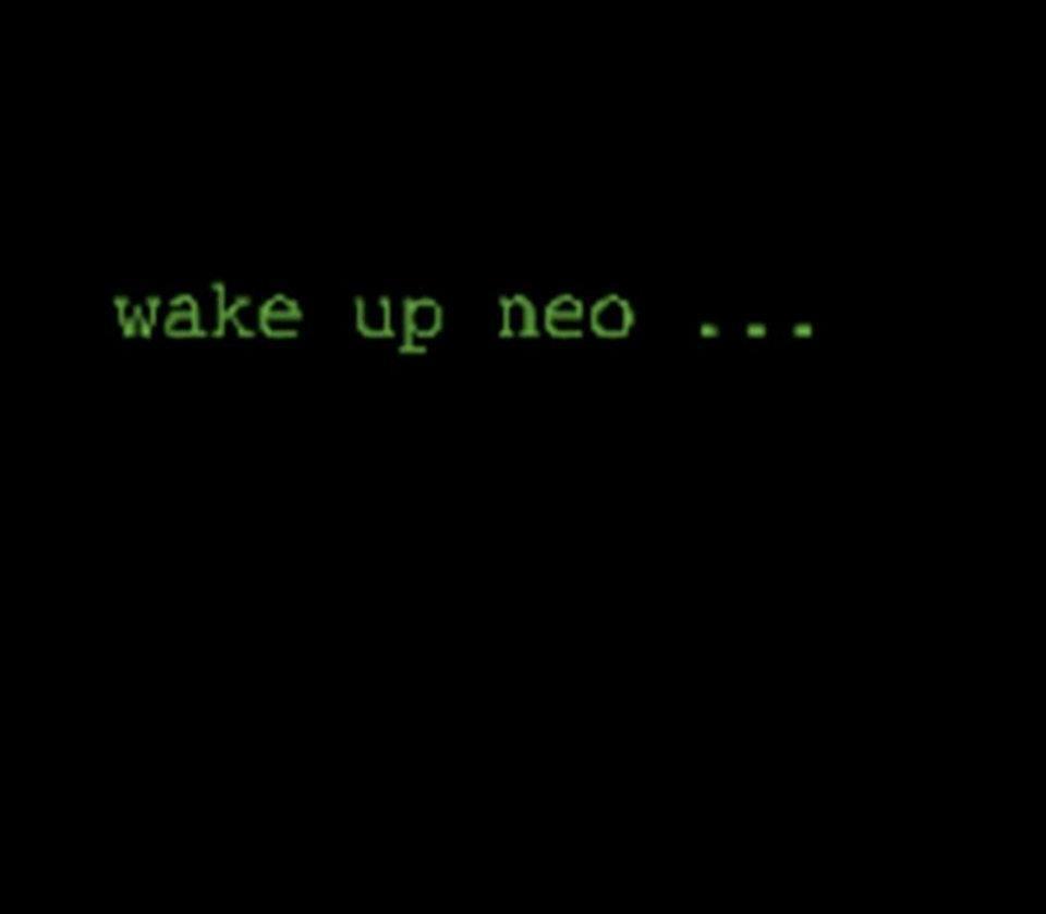 "Wake up Neo"